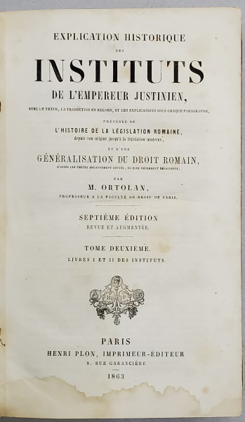 EXPLICATION HISTORIQUE DES INSTITUTS DE L'EMPEREUR JUSTINIEN par M. ORTOLAN, TOME 2, - PARIS, 1863
