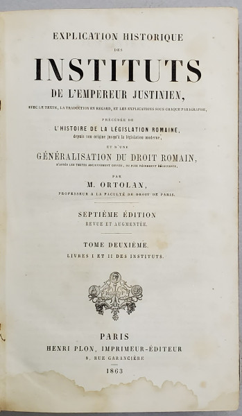 EXPLICATION HISTORIQUE DES INSTITUTS DE L'EMPEREUR JUSTINIEN par M. ORTOLAN, TOME 2, - PARIS, 1863