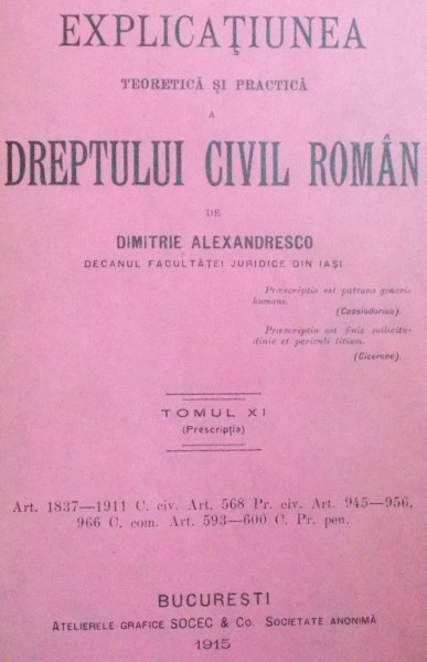 EXPLICATIUNEA TEORETICA SI PRACTICA A DREPTULUI CIVIL ROMAN de DIMITRIE ALEXANDRESCO ,TOM XI ,BUCURESTI 1915