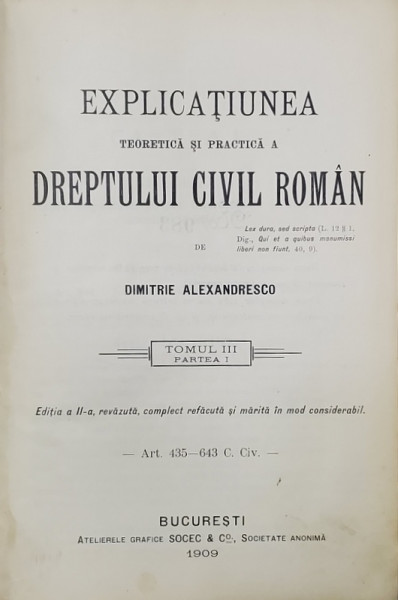 EXPLICATIUNEA TEORETICA SI PRACTICA  A DREPTULUI CIVIL ROMAN  de DIMITRIE ALEXANDRESCO , TOMUL III , PARTEA I , 1909