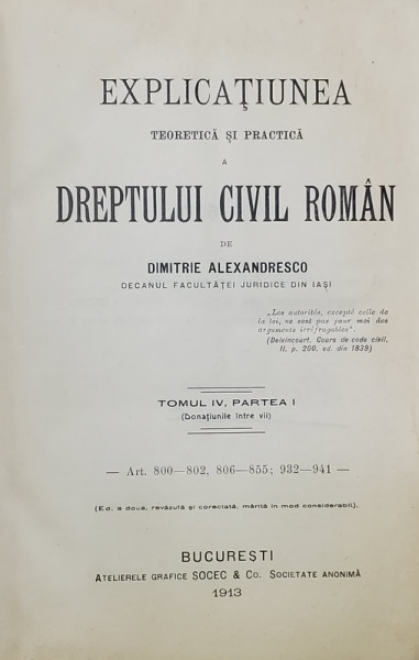 EXPLICATIUNEA TEORETICA SI PRACTICA  A DREPTULUI CIVIL ROMAN  de DIMITRIE ALEXANDRESCO , TOMUL IV , PARTEA I , 1913