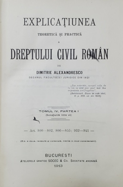 EXPLICATIUNEA TEORETICA SI PRACTICA  A DREPTULUI CIVIL ROMAN  de DIMITRIE ALEXANDRESCO , TOMUL  IV , PARTEA I ,   1913