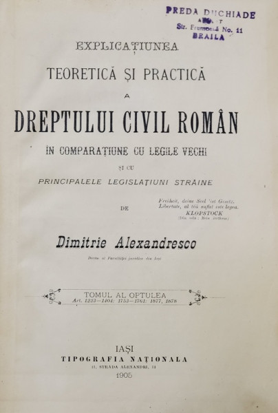 EXPLICATIUNEA TEORETICA SI PRACTICA  A DREPTULUI CIVIL ROMAN  de DIMITRIE ALEXANDRESCO , TOMUL  VIII   , 1905