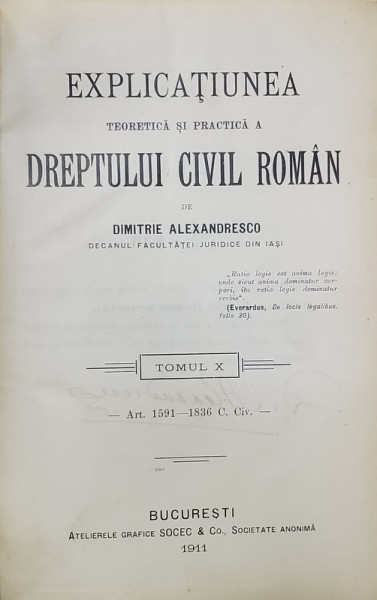 EXPLICATIUNEA TEORETICA SI PRACTICA  A DREPTULUI CIVIL ROMAN  de DIMITRIE ALEXANDRESCO , TOMUL  X  , 1911