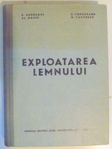 EXPLOATAREA LEMNULUI de D. GHEORGHE...N. VASILESCU , 1969