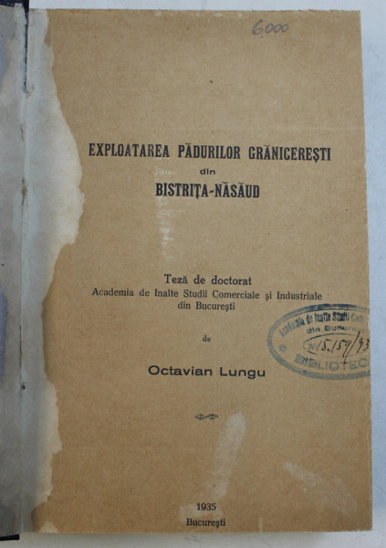 EXPLOATAREA PADURILOR GRANICERESTI DIN BISTRITA  - NASAUD , TEZA DE DOCTORAT de OCTAVIAN LUNGU , 1935
