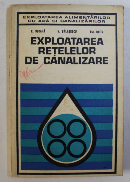 EXPLOATAREA RETELELOR DE CANALIZARE de E. SECARA , V. BALASESCU , EM. BLITZ , 1973