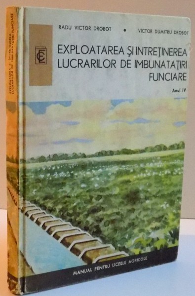 EXPLOATAREA SI INTRETINEREA LUCRARILOR DE IMBUNATATIEI FUNCIARE , ANUL IV , 1972