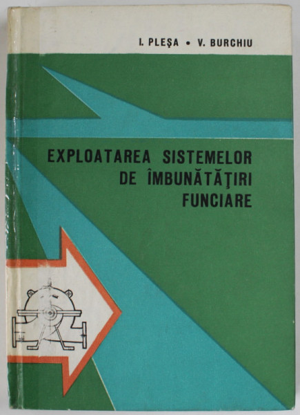 EXPLOATAREA SISTEMELOR DE IMBUNATATIRI FUNCIARE de I. PLESA si V. BURCHIU , 1986