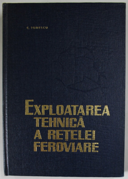 EXPLOATAREA TEHNICA A RETELEI FEROVIARE de C. TOMESCU , 1966
