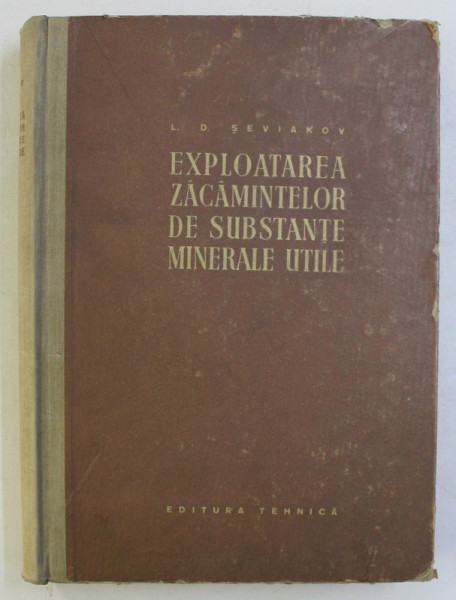 EXPLOATAREA ZACAMINTELOR DE SUBSTANTE MINERALE UTILE  de L. D. SEVIAKOV , 1956