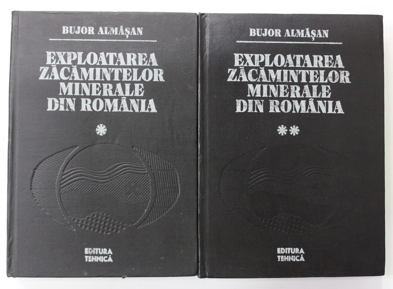 EXPLOATAREA ZACAMINTELOR MINERALE DIN ROMANIA de BUJOR ALMASAN , VOLUMELE I - II , 1984