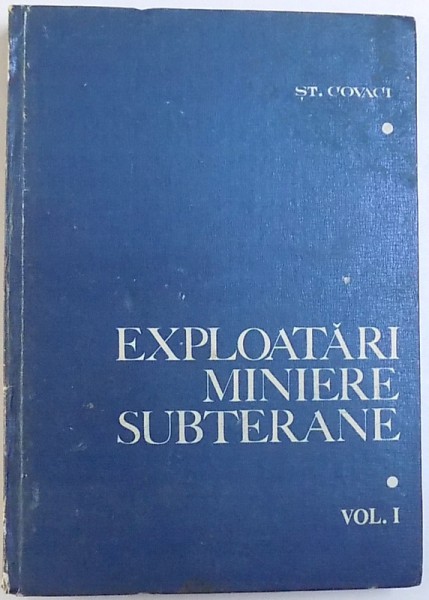 EXPLOATARI MINIERE SUBTERANE , VOL. I de ST. COVACI , 1983