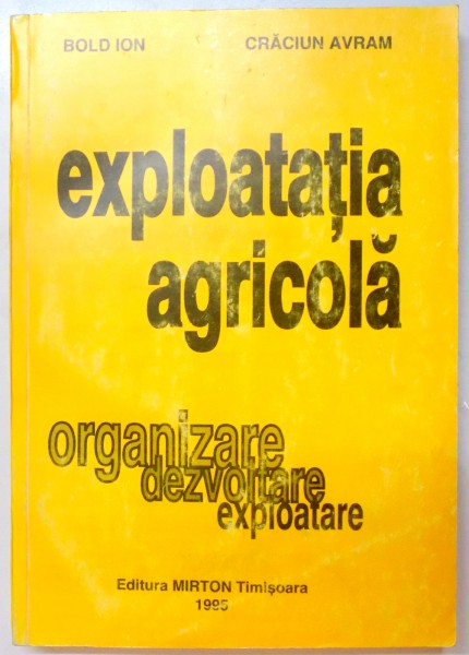 EXPLOATATIA AGRICOLA ; ORGANIZARE,DEZVOLTARE,EXPLOATARE ; 1995