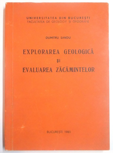 EXPLORAREA GEOLOGICA SI EVALUAREA ZACAMINTELOR de DUMITRU SANDU , 1985