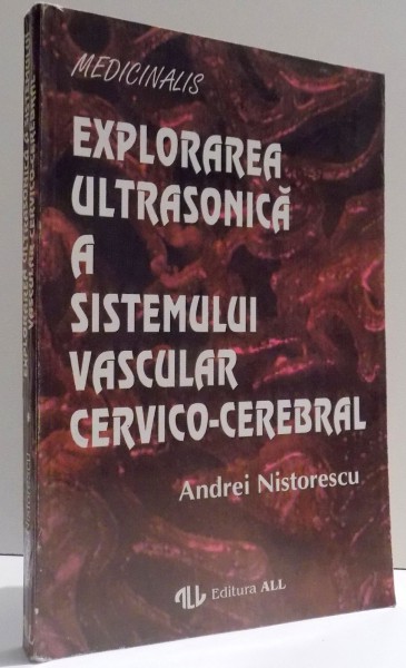 EXPLORAREA ULTRASONICA A SISTEMULUI VASCULAR CERVICO - CEREBRAL de ANDREI  NISTORESCU , 1994
