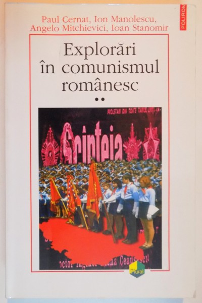 EXPLORARI IN COMUNISMUL ROMANESC , VOL II de PAUL CERNAT...IOAN STANOMIR , 2005