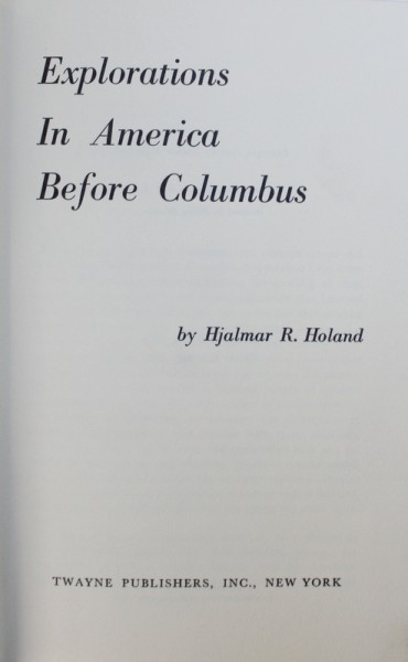 EXPLORATIONS IN AMERICA BEFORE COLUMBUS by HJALMAR R . HOLAND , 1962