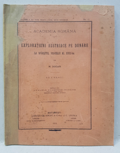 EXPLORATIUNI AUSTRIACE PE DUNARE LA SFARSITUL VEACULUI AL XVIII-LEA de N. DOCAN  1914, NECESITA RELEGARE
