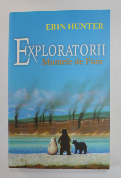 EXPLORATORII , VOLUMUL III  :  MUNTELE DE FUM de ERIN HUNTER , 2016