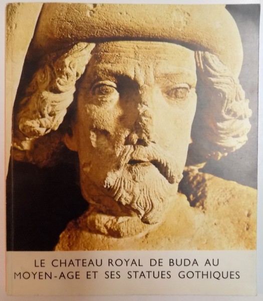EXPOSITION AU MUSEE D'HISTOIRE DE BUDAPEST ,  LE CHATEAU ROYAL DE BUDA AU MOYEN AGE ET SES STATUES GOTHIQUES