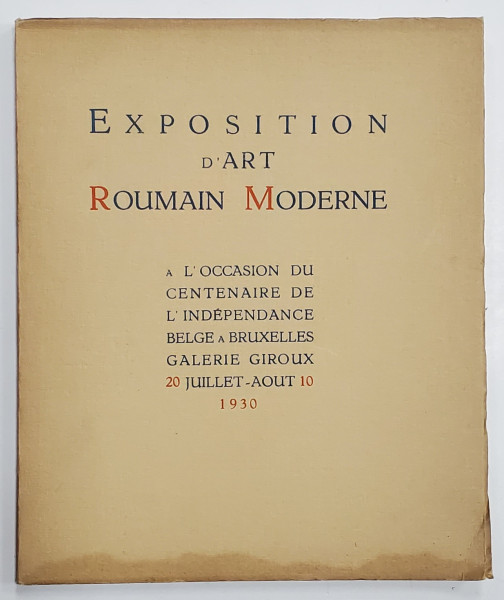 EXPOSITION D ' ART ROUMAIN MODERN , A L ' OCCASION DU CENTENAIRE DE L ' INDEPENDANCE BELGE A BRUXELLES , 1930