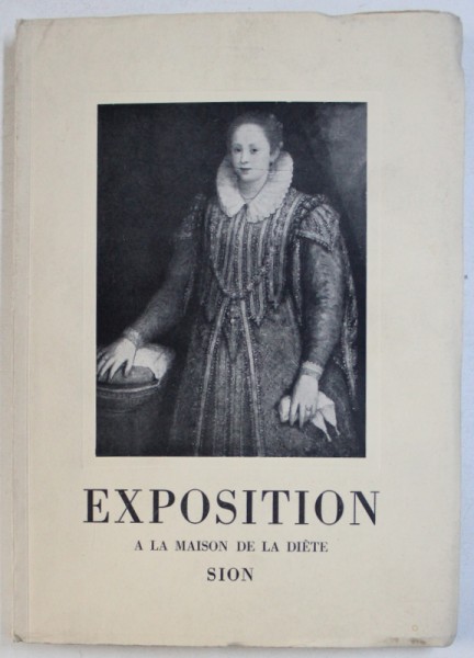 EXPOSITION DE LA MAISON DE LA DIETE DE SION - 200 TABLEAUX ET SCULPTURES DES GRANDS MAITRES ANCIENS , 11 JUIN  - 31 OCTOBRE , 1949