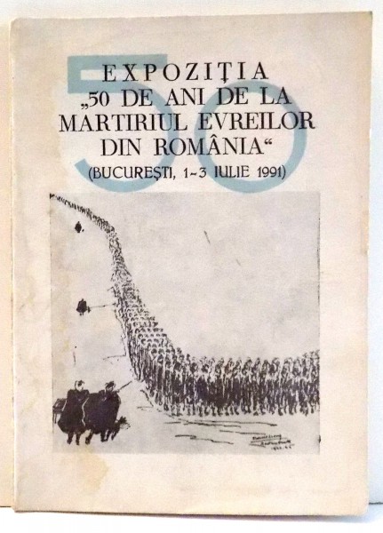 EXPOZITIA " 50 DE ANI DE LA MARTIRIUL EVREILOR DIN ROMANIA" (BUCURESTI, 1-3 IULIE 1991) , 1991
