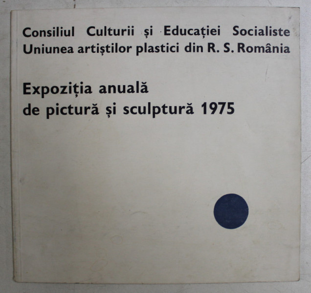 EXPOZITIA ANUALA DE PICTURA SI SCULPTURA  , CATALOG DE EXPOZITIE , 1975 , PREZINTA INSEMNARI CU PIXUL *