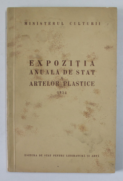 EXPOZITIA ANUALA DE STAT A ARTELOR PLASTICE ( PICTURA , SCULPTURA , GRAFICA ) , 1954