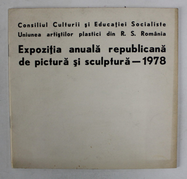 EXPOZITIA ANUALA REPUBLICANA DE PICTURA SI SCULPTURA , CATALOG ,  1978