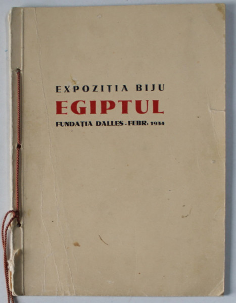 EXPOZITIA BIJU , EGIPTUL , FUNDATIA DALLES , CATALOG , FEBRUARIE , 1934