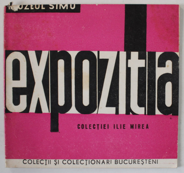 EXPOZITIA COLECTIEI ILIE MIREA , CATALOG , MUZEUL SIMU , ANII '70