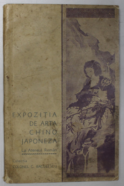 EXPOZITIA  DE ARTA CHINO JAPONEZA  LA ATENEUL ROMAN  - COLECTIA COLONEL G. BAGULESCU , EDITIE INTERBELICA *PREZINTA HALOURI DE APA