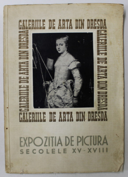 EXPOZITIA DE PICTURA A GALERIILOR DE ARTA DIN DRESDA , SECOLELE XV - XVIII , 1963