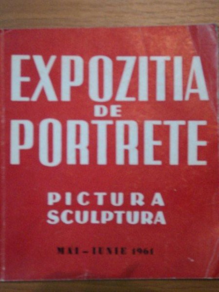 EXPOZITIA DE PORTRETE - PICTURA SCULPTURA -MAI-IUNIE 1961