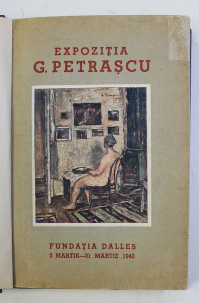 EXPOZITIA GHEORGHE PETRASCU . FUNDATIA DALLES 3 MARTIE-31 MARTIE 1940