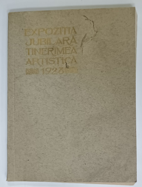 EXPOZITIA  JUBILIARA  ' TINERIMEA  ARTISTICA '  , CATALOG , 1928 ,PREZINTA HALOURI DE APA *