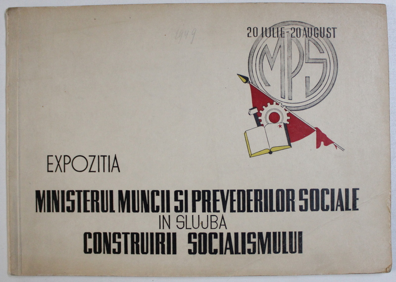 EXPOZITIA MINISTERUL MUNCII SI PREVEDERILOR SOCIALE IN SLUJBA CONSTRUIRII SOCIALISMULUI 20 IULIE - 20 AUGUST