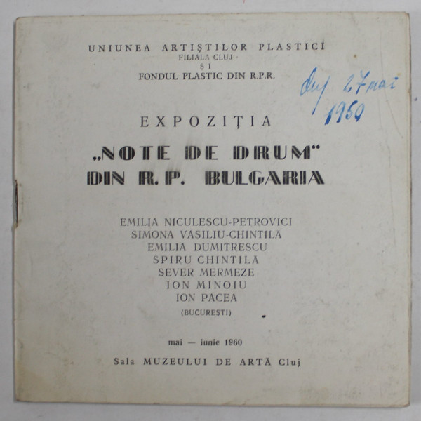 EXPOZITIA '' NOTE DE DRUM '' DIN R.P. BULGARIA - EMILIA NICULESCU - PETROVICI ...SPIRU CHINTILA ...ION PACEA , MAI - IUNIE , CATALOG , 1960