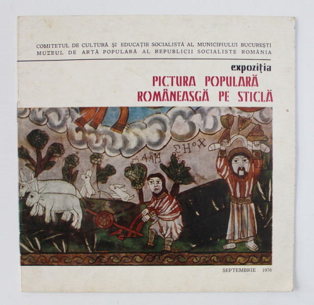 EXPOZITIA PICTURA POPULARA ROMANESCA PE STICLA , GALERIILE DE ARTA ALE MUNICIPIULUI BUCURESTI , SEPTEMBRIE 1976
