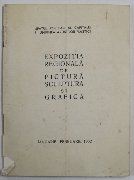 EXPOZITIA REGIONALA DE PICTURA , SCULPTURA SI GRAFICA , BUCURESTI , IANUARIE - FEBRUARIE , 1932 , COPERTA CU PETE SI URME DE UZURA