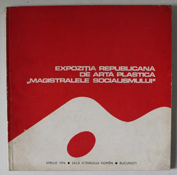 EXPOZITIA REPUBLICANA DE ARTA PLASTICA ' MAGISTRALELE SOCIALISMULUI ', SALA ATENEULUI ROMAN , APRILIE 1976