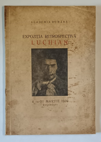 EXPOZITIA RESTROSPECTIVA LUCHIAN , 4 - 31 MARTIE , CATALOG DE EXPOZITIE , 1939 *LIPSA TEXT