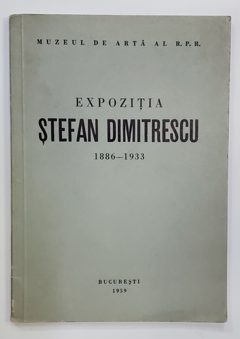 EXPOZITIA STEFAN DIMITRESCU 1886 - 1933 , APARUTA 1959