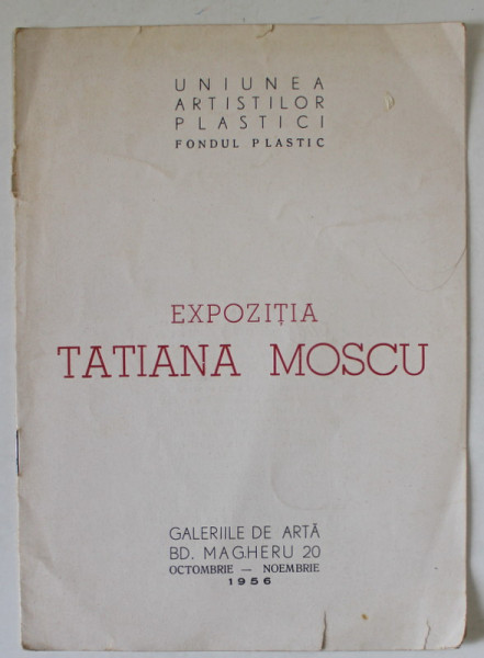 EXPOZITIA  TATIANA MOSCU , CATALOG , 1956