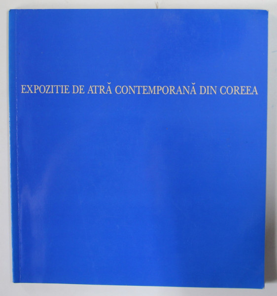 EXPOZITIE DE ARTA CONTEMPORANA DIN COREEA , CATALOG ,  1996, TEXT IN ROMANA SI ENGLEZA
