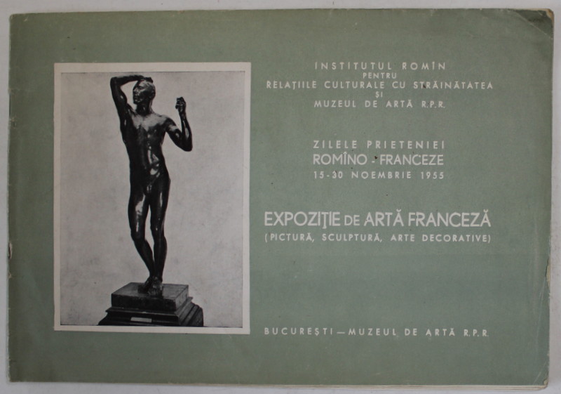 EXPOZITIE  DE ARTA FRANCEZA ( PICTURA , SCULPTURA , ARTE DECORATIVE ) , MUZEUL DE ARTA AL R.P.R. , 15-30 NOIEMBRIE , 1955