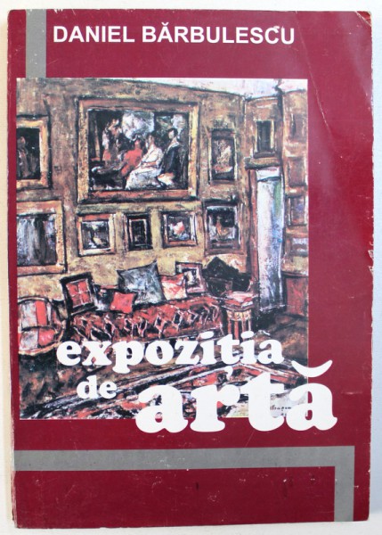 EXPOZITIE DE ARTA - ROMAN de DANIEL BARBULESCU , 2000 , DEDICATIE*
