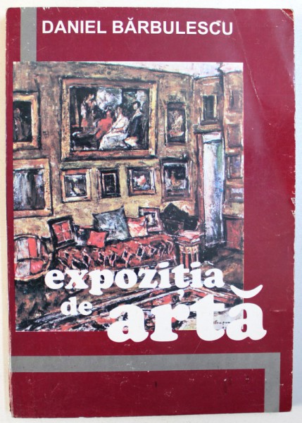 EXPOZITIA DE ARTA - ROMAN de DANIEL BARBULESCU , 2000 , DEDICATIE*